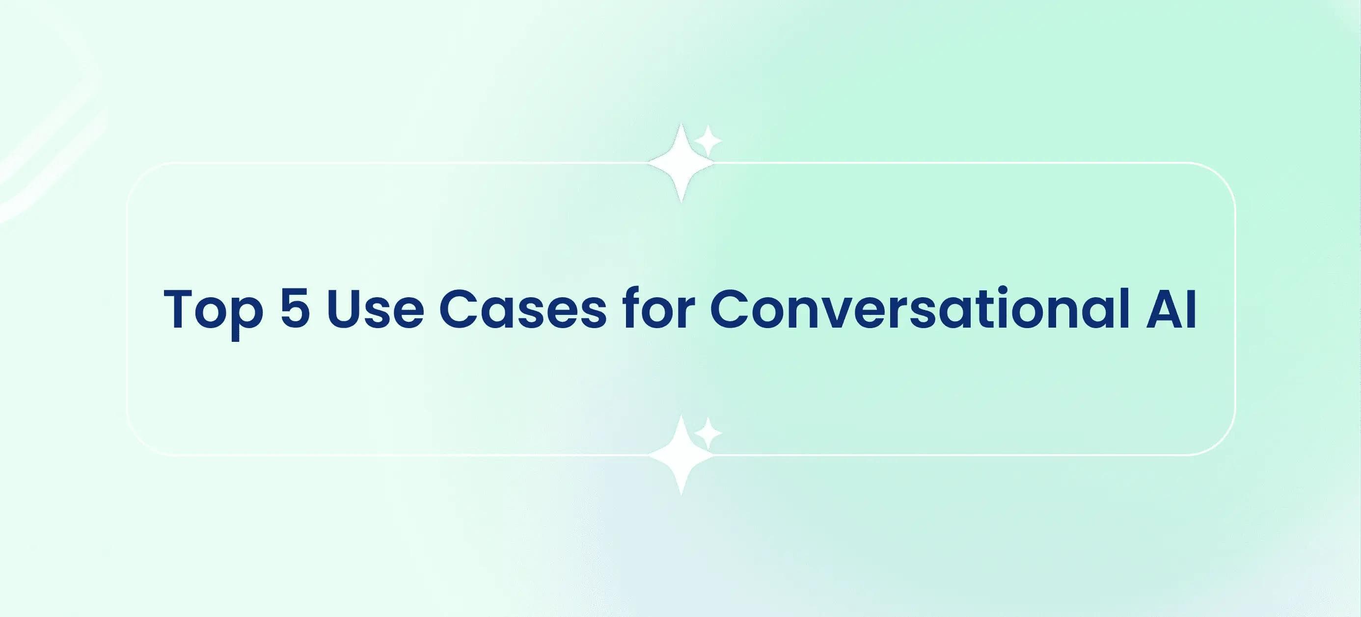Top 5 Use Cases for Conversational AI Chatbots in Customer Service