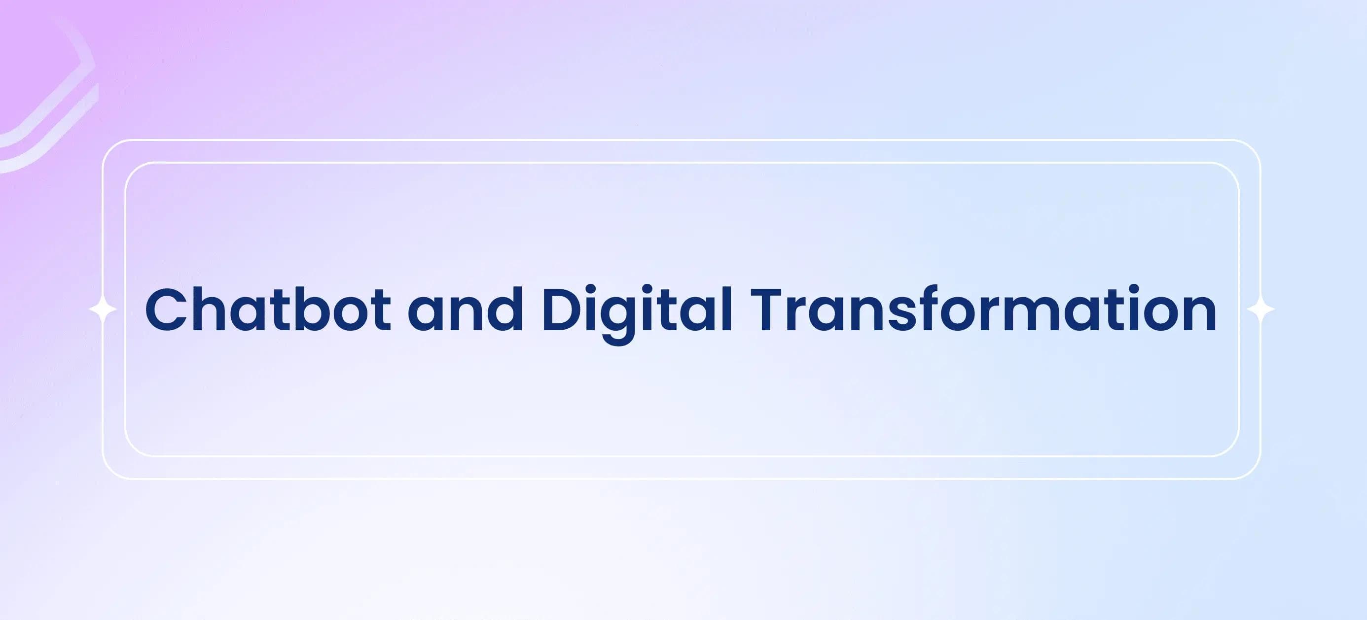 Chatbot and Digital Transformation: Empowering the Future of Customer Experience